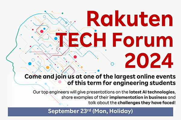 Rakuten TECH Forum 2024 Come and join us at one of the largest online events of this term for engineering students!